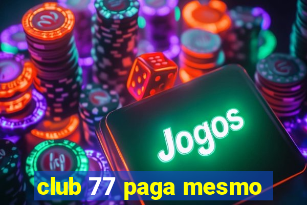 club 77 paga mesmo