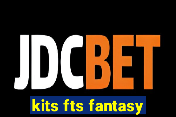 kits fts fantasy