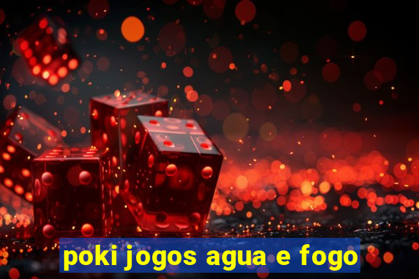 poki jogos agua e fogo