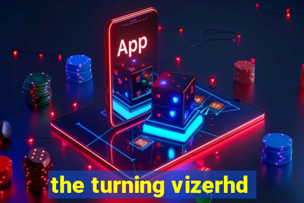 the turning vizerhd