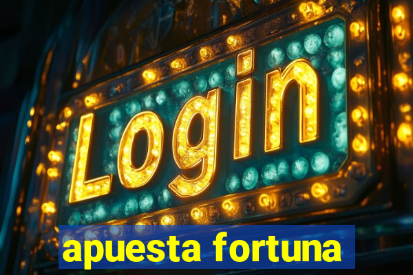 apuesta fortuna