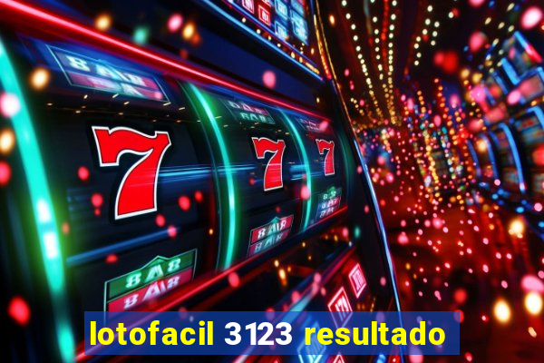 lotofacil 3123 resultado