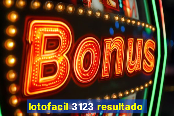 lotofacil 3123 resultado