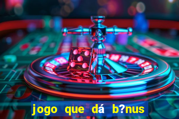 jogo que dá b?nus para ganhar dinheiro