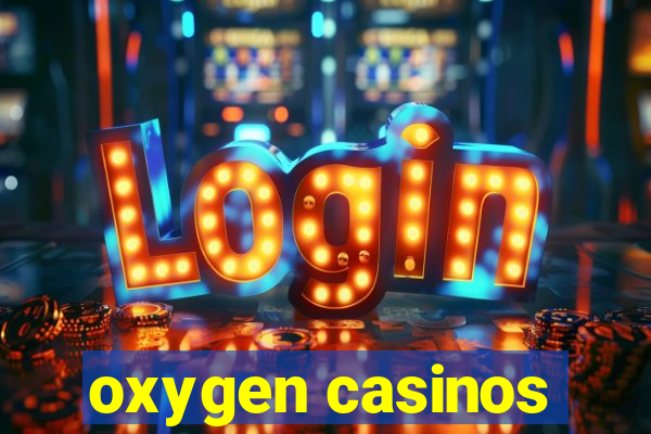 oxygen casinos