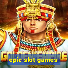 epic slot games