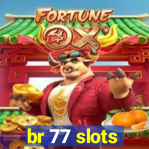 br 77 slots