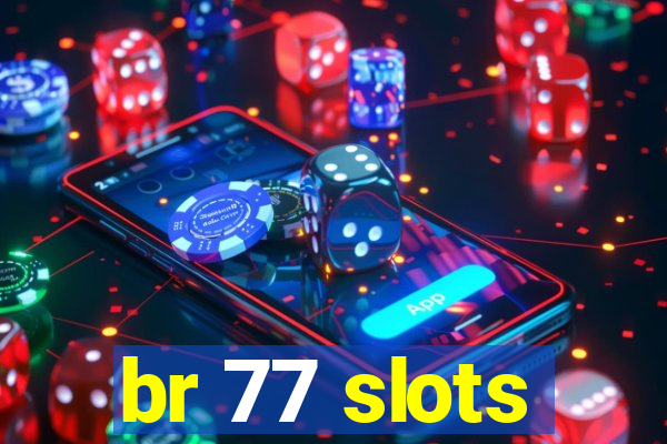 br 77 slots