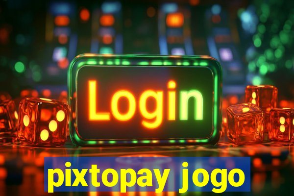 pixtopay jogo