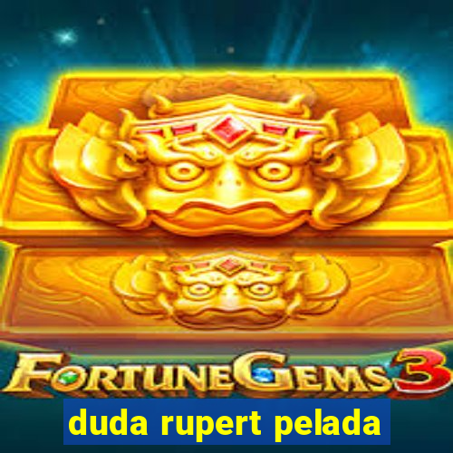 duda rupert pelada