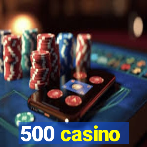 500 casino