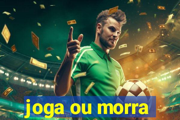 joga ou morra