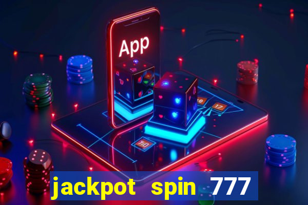 jackpot spin 777 paga mesmo