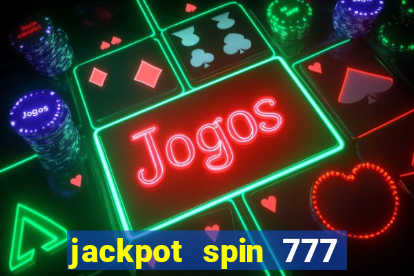 jackpot spin 777 paga mesmo