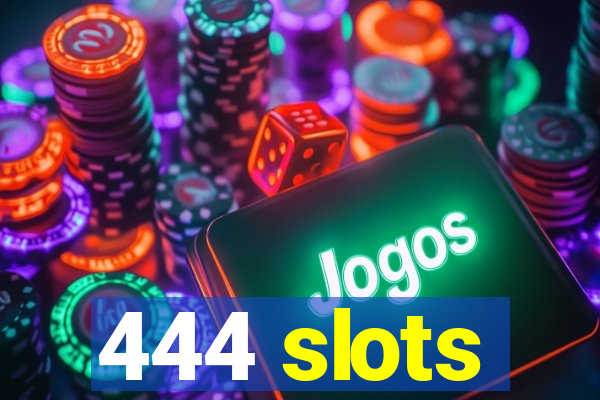 444 slots