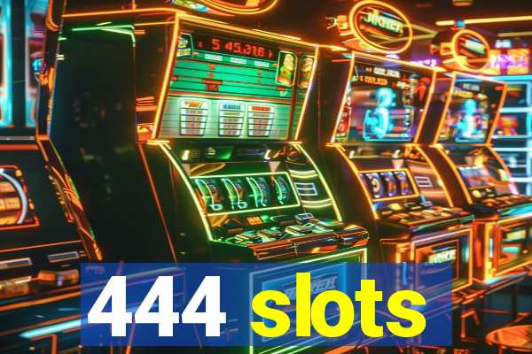 444 slots