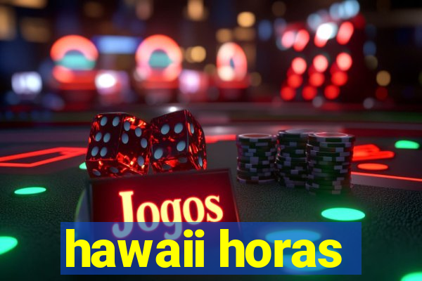 hawaii horas