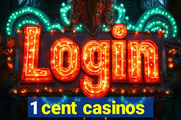 1 cent casinos