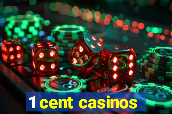 1 cent casinos