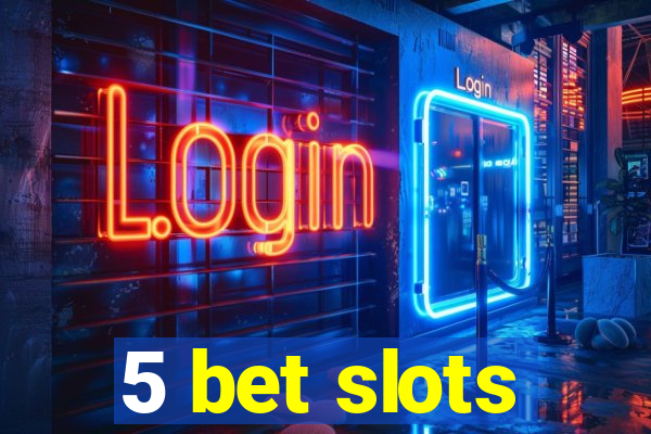 5 bet slots