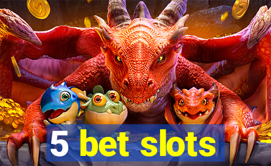 5 bet slots