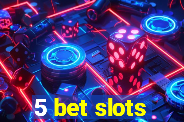 5 bet slots