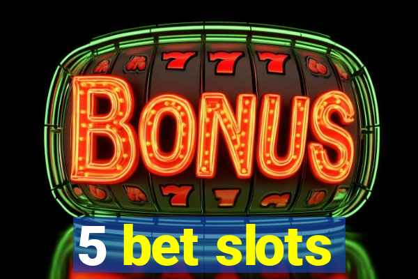 5 bet slots