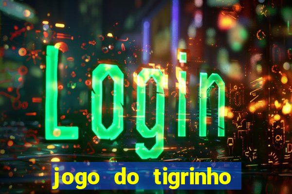 jogo do tigrinho de um real