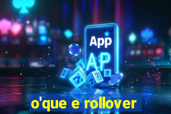 o'que e rollover