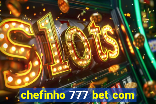 chefinho 777 bet com