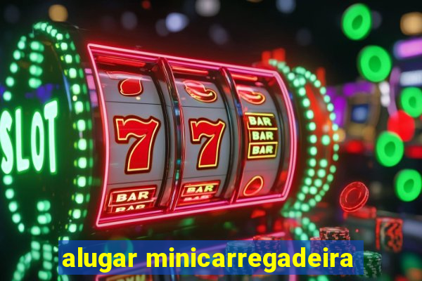 alugar minicarregadeira