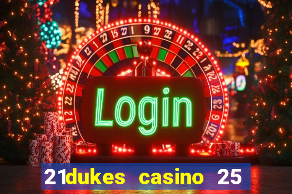 21dukes casino 25 free spins