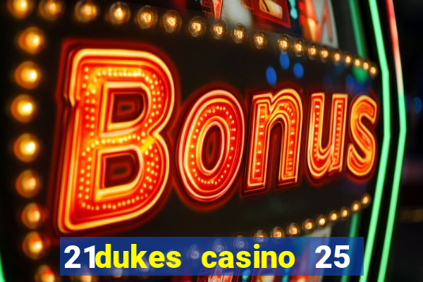 21dukes casino 25 free spins