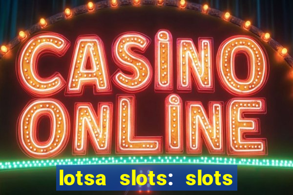 lotsa slots: slots de cassino