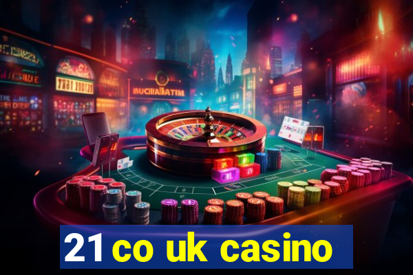 21 co uk casino