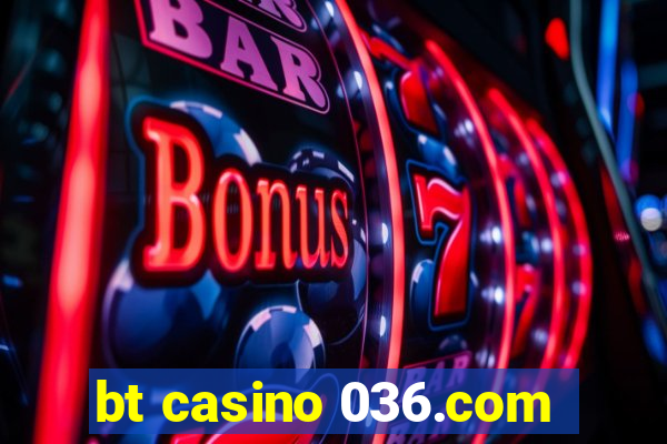 bt casino 036.com