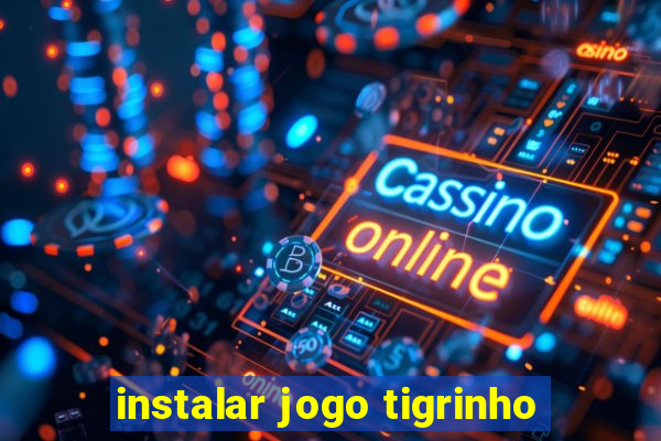 instalar jogo tigrinho