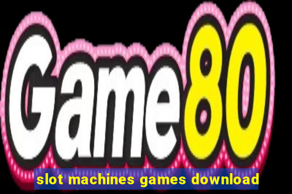 slot machines games download