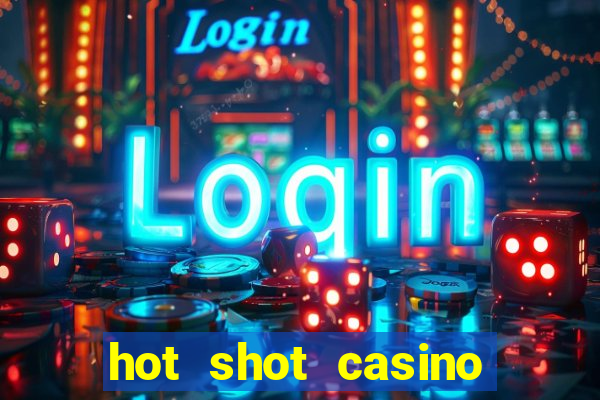 hot shot casino slot games