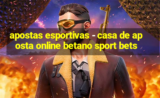 apostas esportivas - casa de aposta online betano sport bets