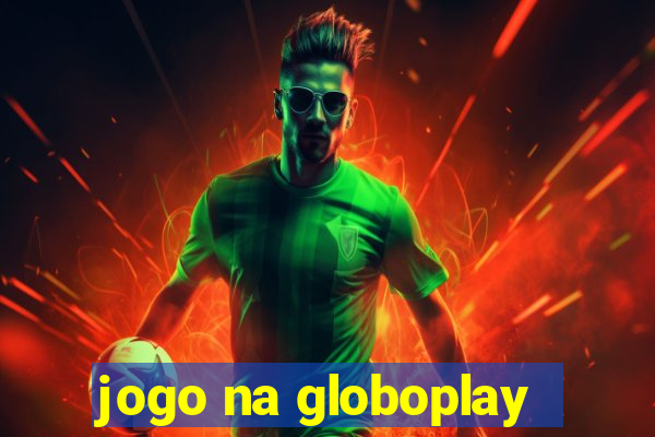 jogo na globoplay