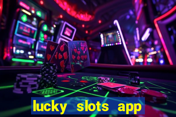 lucky slots app real money