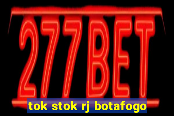 tok stok rj botafogo