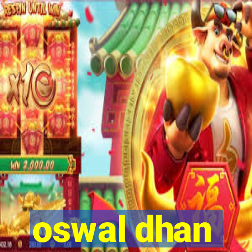 oswal dhan