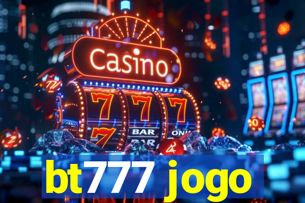 bt777 jogo