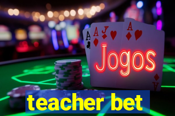 teacher bet