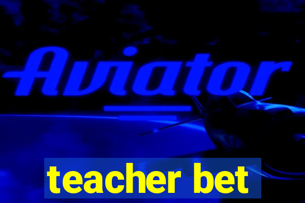 teacher bet