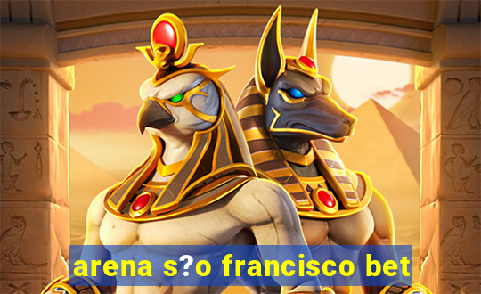 arena s?o francisco bet