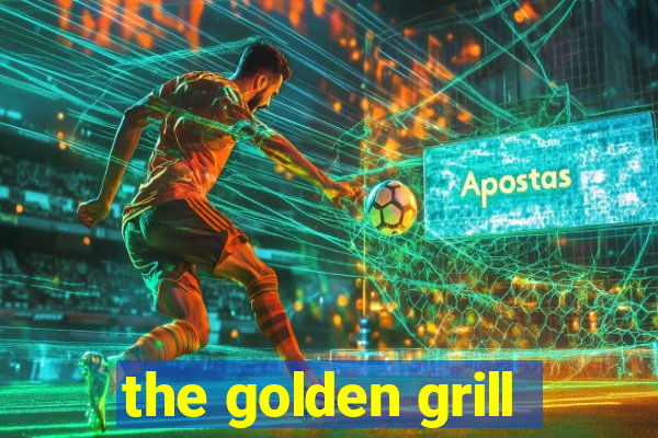 the golden grill