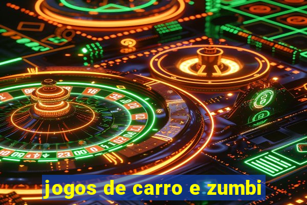 jogos de carro e zumbi